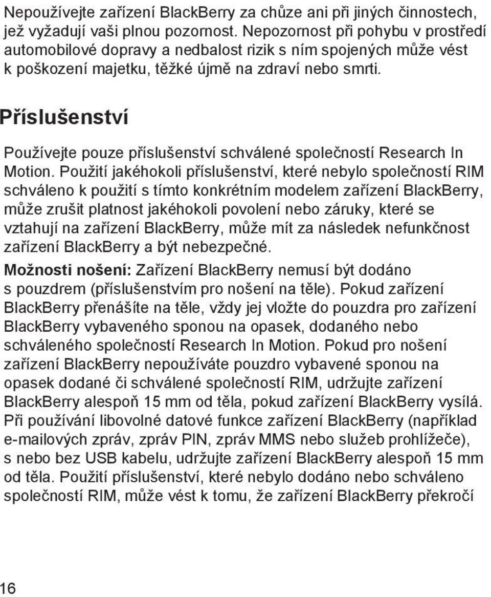 Příslušenství Používejte pouze příslušenství schválené společností Research In Motion.