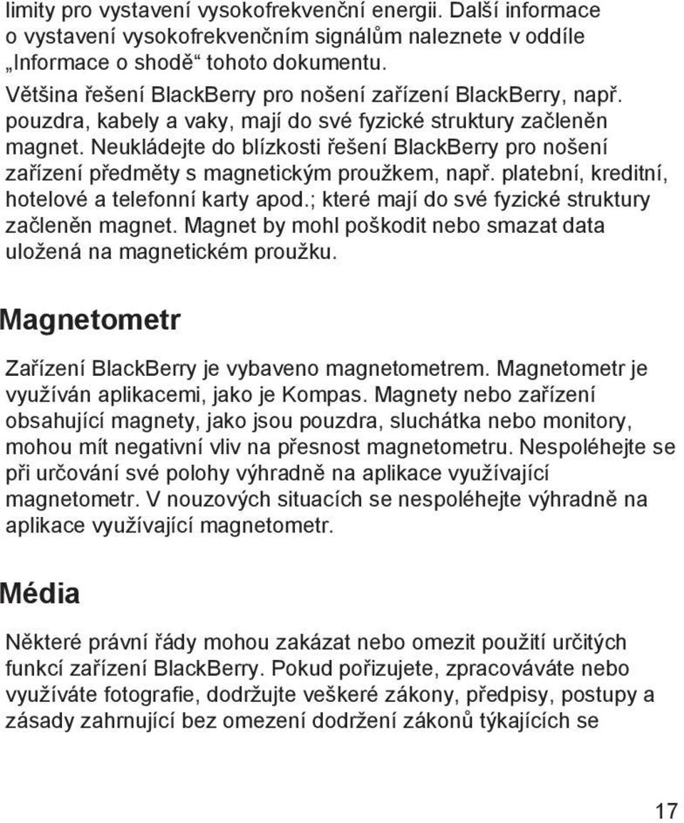 Neukládejte do blízkosti řešení BlackBerry pro nošení zařízení předměty s magnetickým proužkem, např. platební, kreditní, hotelové a telefonní karty apod.