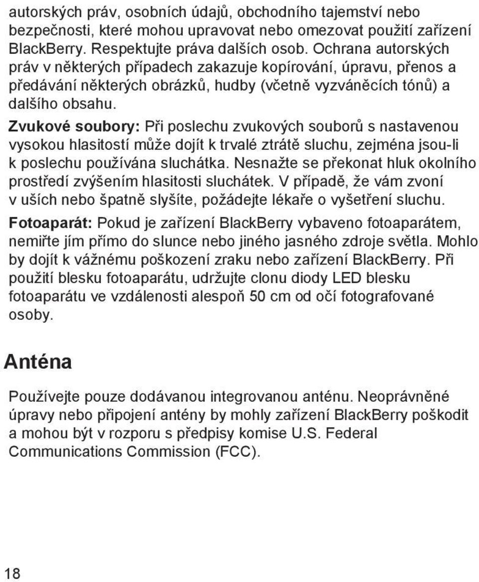 Zvukové soubory: Při poslechu zvukových souborů s nastavenou vysokou hlasitostí může dojít k trvalé ztrátě sluchu, zejména jsou-li k poslechu používána sluchátka.