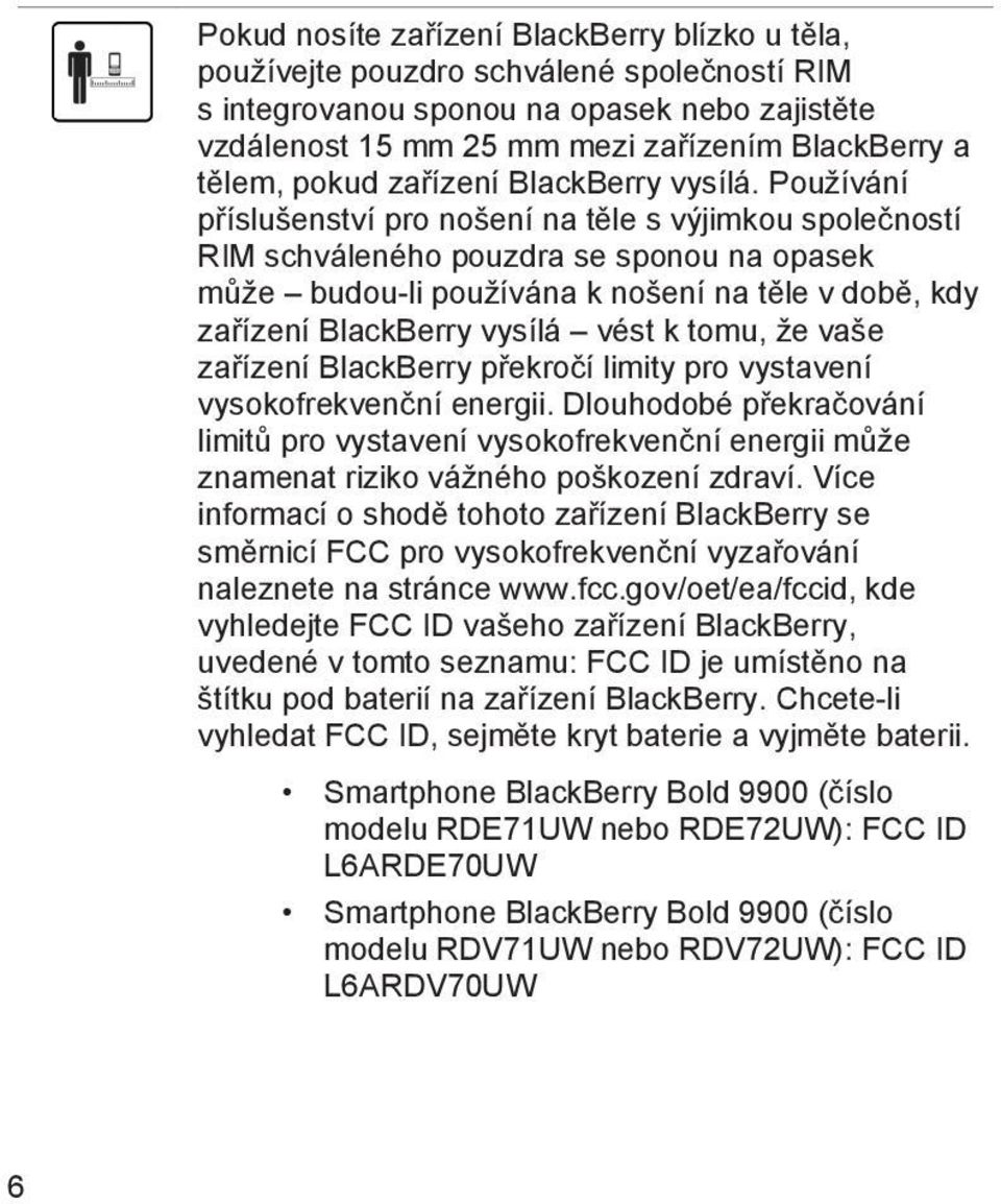 Používání příslušenství pro nošení na těle s výjimkou společností RIM schváleného pouzdra se sponou na opasek může budou-li používána k nošení na těle v době, kdy zařízení BlackBerry vysílá vést k