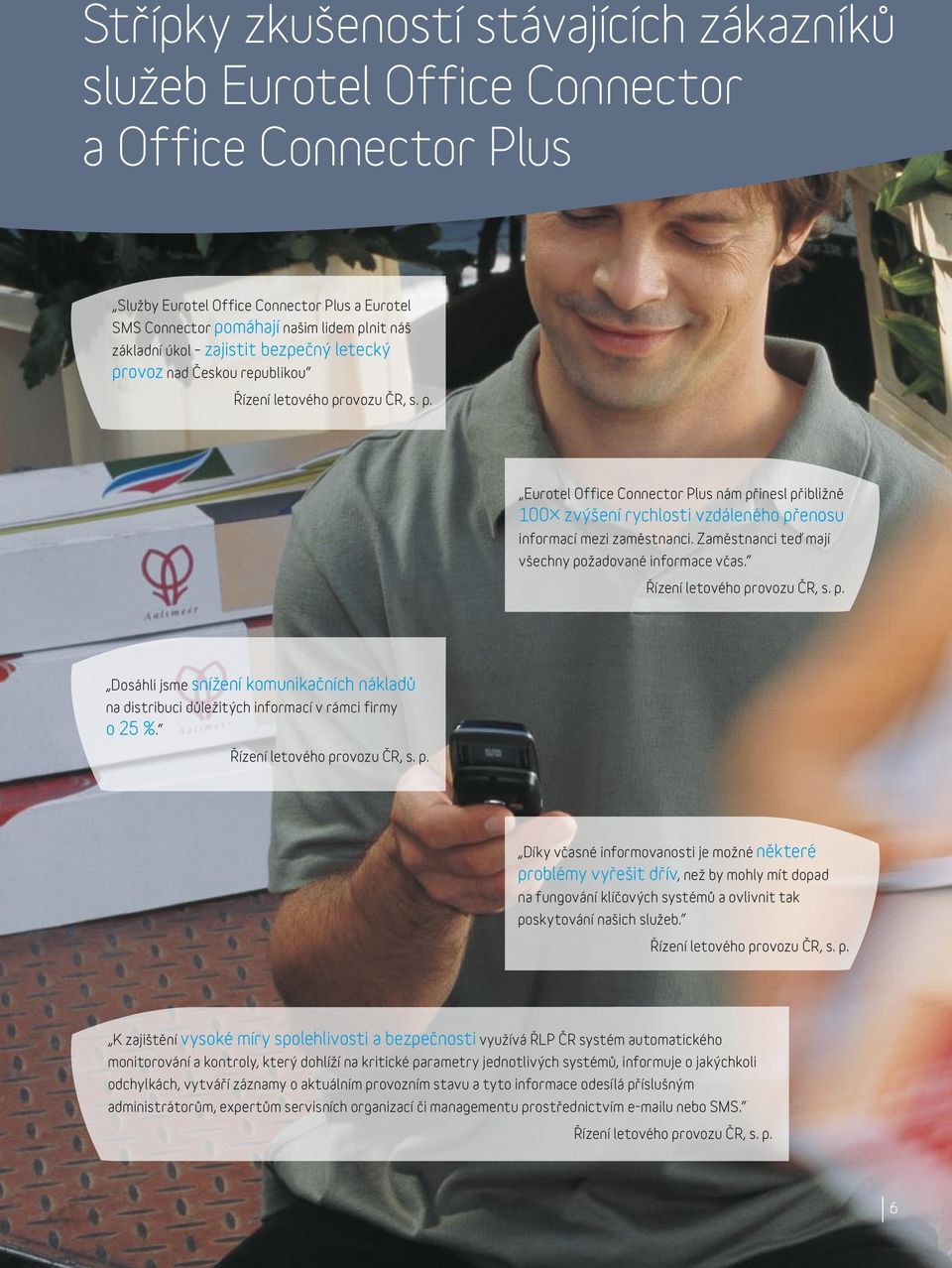 Zaměstnanci teď mají všechny požadované informace včas. Řízení letového provozu ČR, s. p. Dosáhli jsme snížení komunikačních nákladů na distribuci důležitých informací v rámci firmy o 25 %.