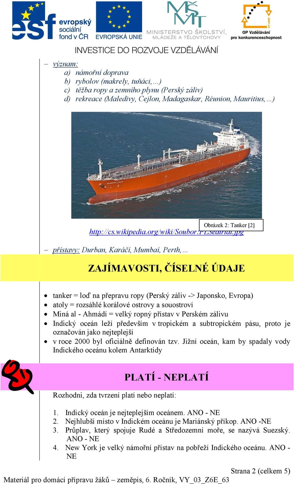 jpg přístavy: Durban, Karáčí, Mumbaí, Perth, Obrázek 2: Tanker [2] ZAJÍMAVOSTI, ČÍSELNÉ ÚDAJE tanker = loď na přepravu ropy (Perský záliv -> Japonsko, Evropa) atoly = rozsáhlé korálové ostrovy a