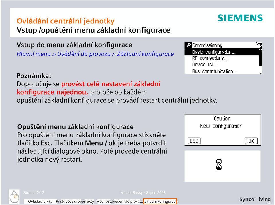 restart centrální jednotky. Opuštění menu základní konfigurace Pro opuštění menu základní konfigurace stiskněte tlačítko Esc.