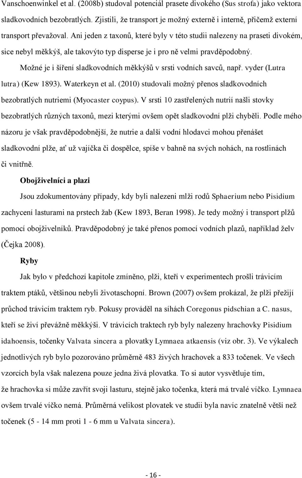 Ani jeden z taxonů, které byly v této studii nalezeny na praseti divokém, sice nebyl měkkýš, ale takovýto typ disperse je i pro ně velmi pravděpodobný.
