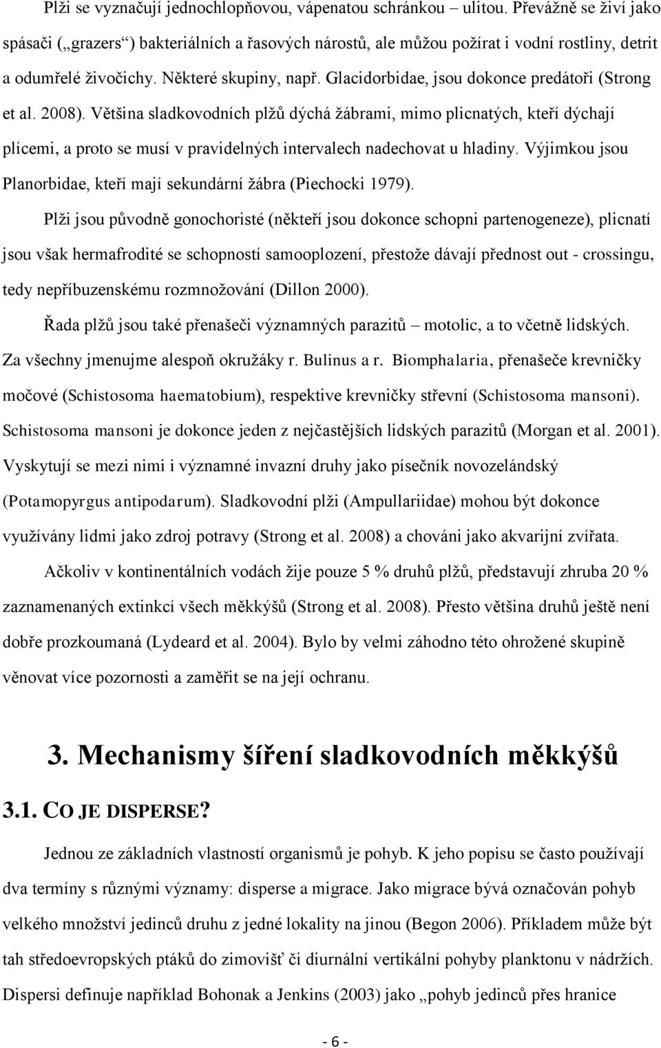 Glacidorbidae, jsou dokonce predátoři (Strong et al. 2008).