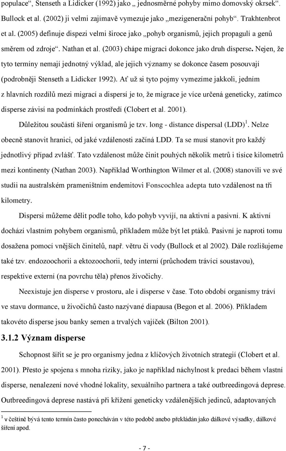 Nejen, ţe tyto termíny nemají jednotný výklad, ale jejich významy se dokonce časem posouvají (podrobněji Stenseth a Lidicker 1992).