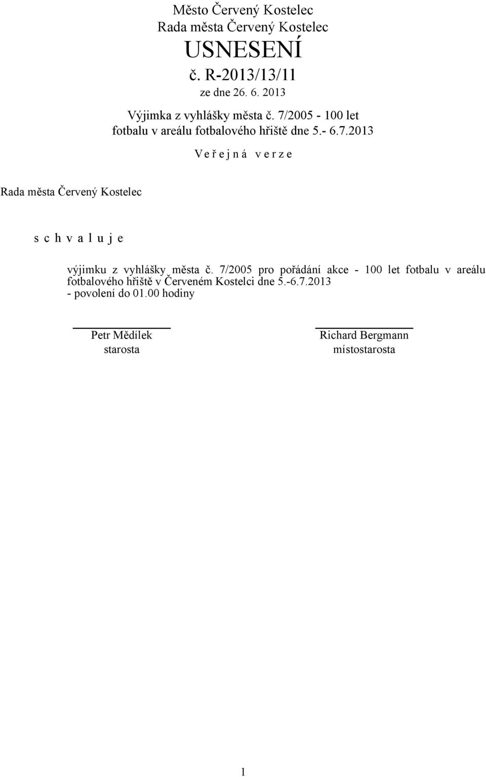 7/2005 pro pořádání akce - 100 let fotbalu v areálu fotbalového