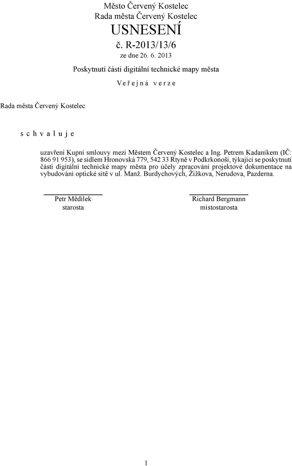 Petrem Kadaníkem (IČ: 866 91 953), se sídlem Hronovská 779, 542 33 Rtyně v Podkrkonoší, týkající