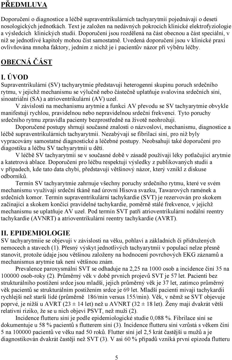 Doporučení jsou rozdělená na část obecnou a část speciální, v níž se jednotlivé kapitoly mohou číst samostatně.