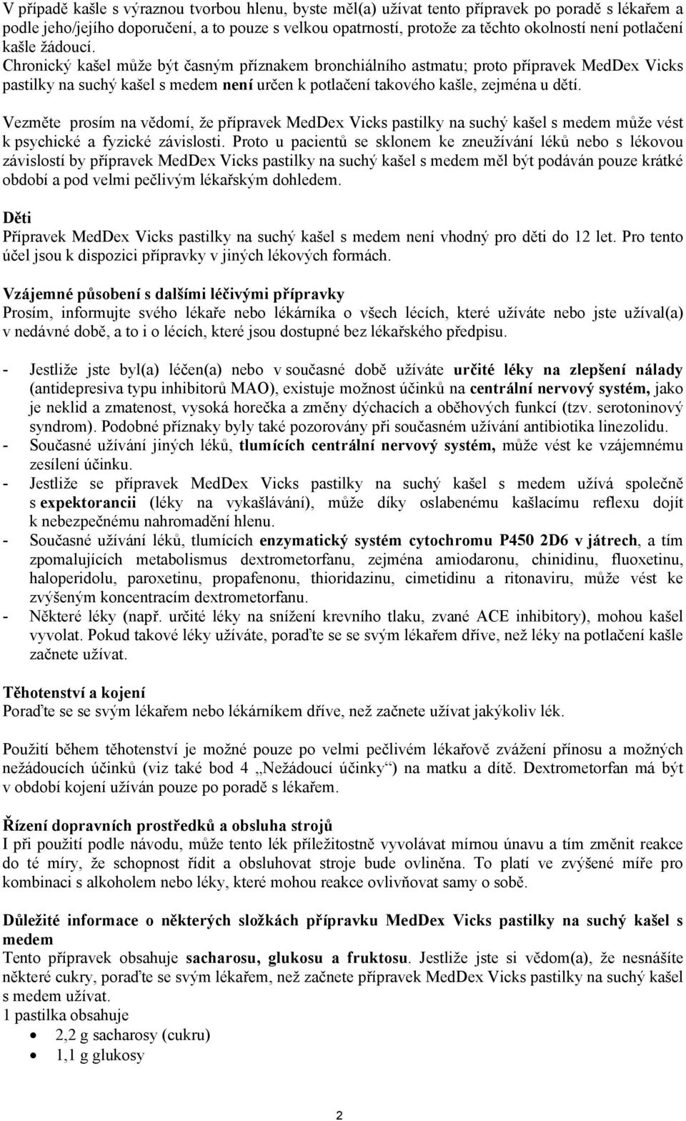 Chronický kašel může být časným příznakem bronchiálního astmatu; proto přípravek MedDex Vicks pastilky na suchý kašel s medem není určen k potlačení takového kašle, zejména u dětí.