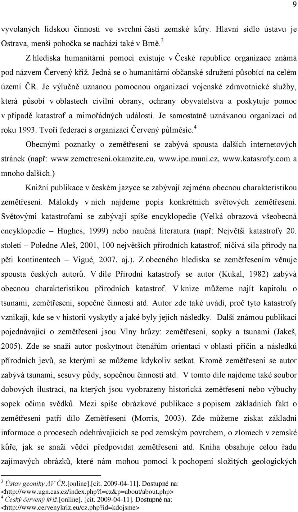 Je výlučně uznanou pomocnou organizací vojenské zdravotnické služby, která působí v oblastech civilní obrany, ochrany obyvatelstva a poskytuje pomoc v případě katastrof a mimořádných událostí.