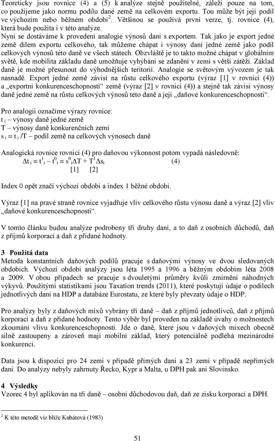 Nyní se dostáváme k provedení analogie výnosů daní s exportem.