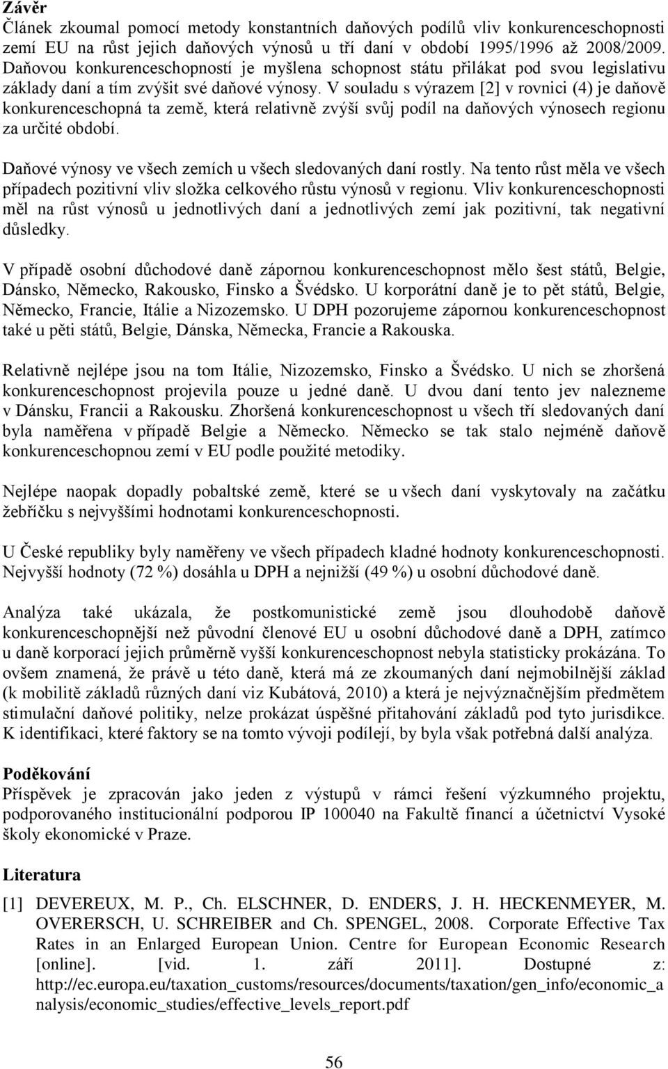 V souladu s výrazem [2] v rovnici (4) je daňově konkurenceschopná ta země, která relativně zvýší svůj podíl na daňových výnosech regionu za určité období.