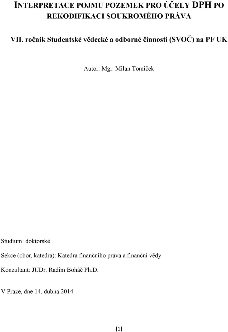 Milan Tomíček Studium: doktorské Sekce (obor, katedra): Katedra finančního