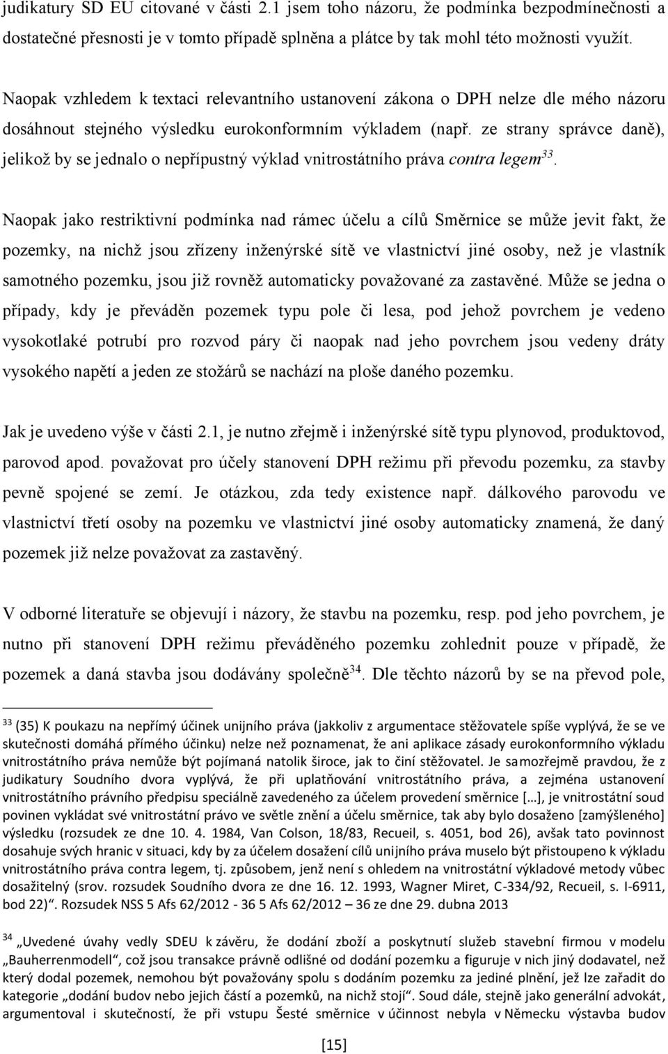 ze strany správce daně), jelikož by se jednalo o nepřípustný výklad vnitrostátního práva contra legem 33.