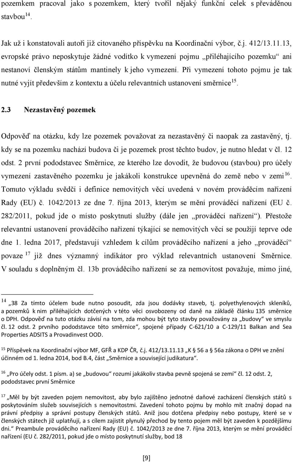 Při vymezení tohoto pojmu je tak nutné vyjít především z kontextu a účelu relevantních ustanovení směrnice 15. 2.