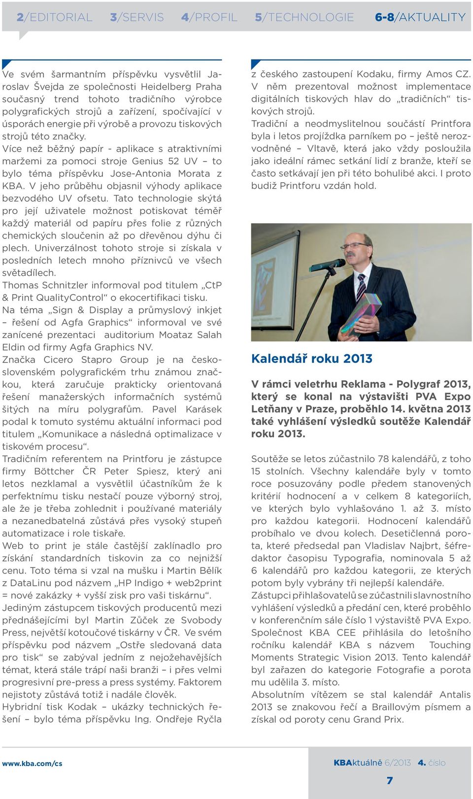 V jeho průběhu objasnil výhody aplikace bezvodého UV ofsetu.