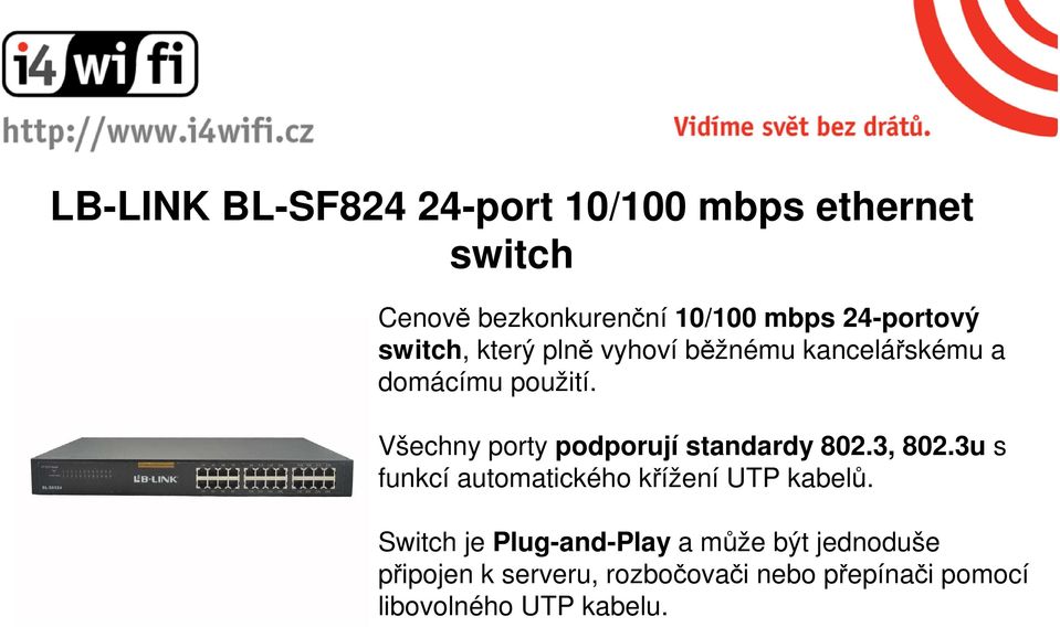 Všechny porty podporují standardy 802.3, 802.3u s funkcí automatického křížení UTP kabelů.