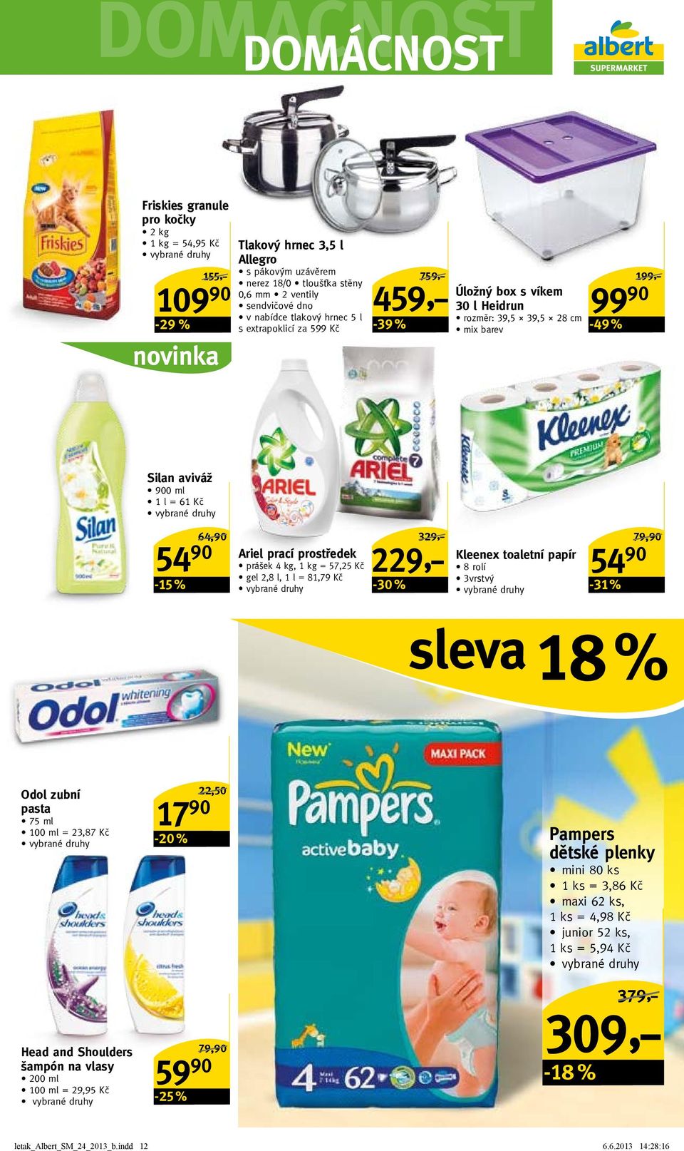 64,90/ Ariel prací prostředek prášek 4 kg, 1 kg = 57,25 Kč gel 2,8 l, 1 l = 81,79 Kč 229,- 329,-/ Kleenex toaletní papír 8 rolí 3vrstvý 54 90-31 % 79,90/ sleva 18 % Odol zubní pasta 75 ml 100 ml =