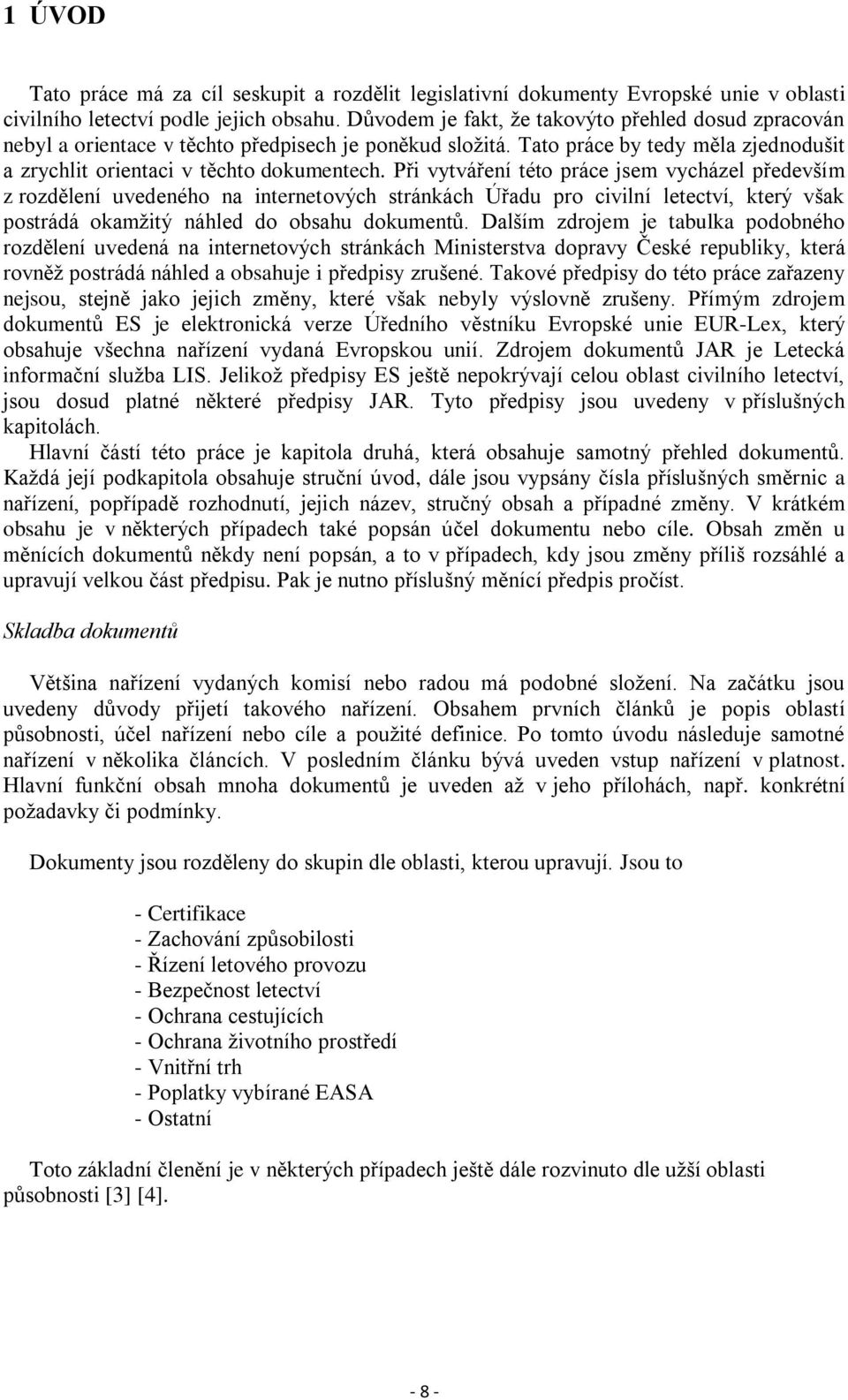 Při vytváření této práce jsem vycházel především z rozdělení uvedeného na internetových stránkách Úřadu pro civilní letectví, který však postrádá okamžitý náhled do obsahu dokumentů.