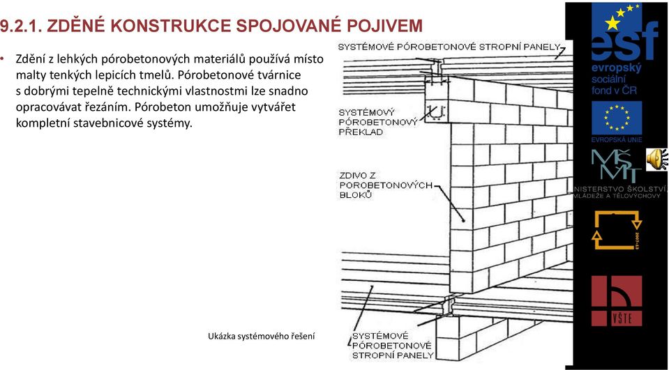 používá místo malty tenkých lepicích tmelů.