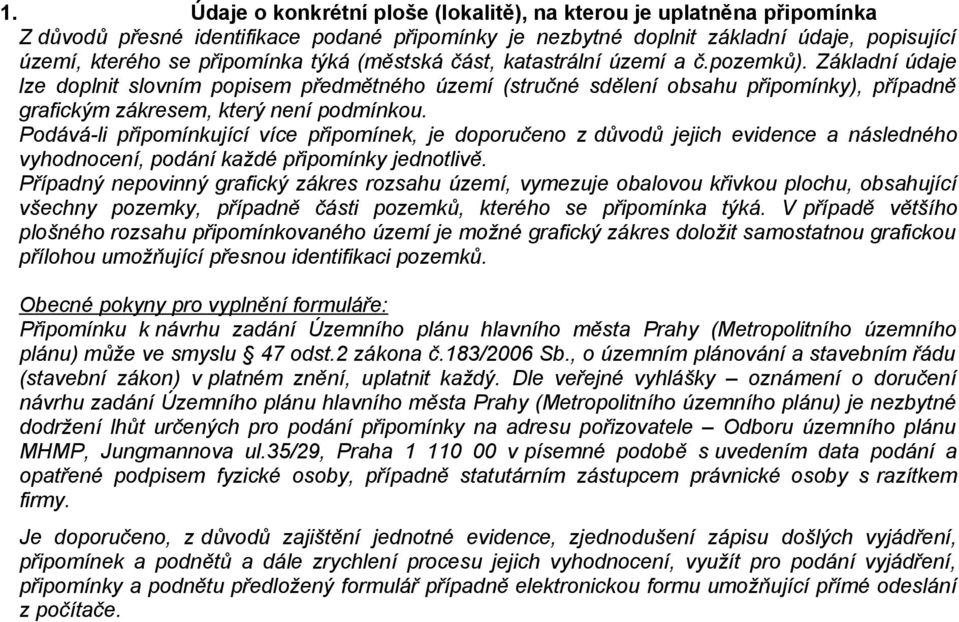 Podává-li připomínkující více připomínek, je doporučeno z důvodů jejich evidence a následného vyhodnocení, podání každé připomínky jednotlivě.