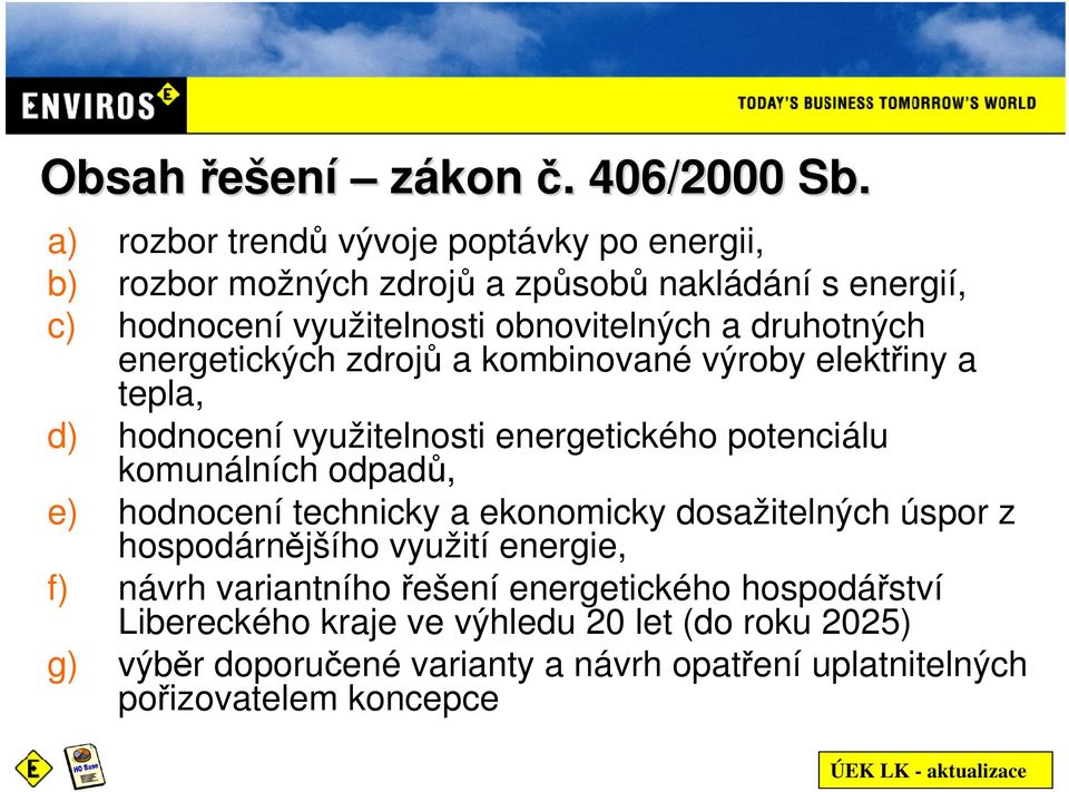 druhotných energetických zdrojů a kombinované výroby elektřiny a tepla, d) hodnocení využitelnosti energetického potenciálu komunálních odpadů, e)