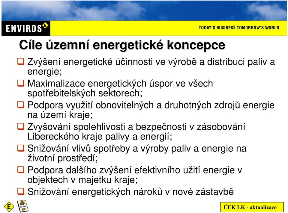 spolehlivosti a bezpečnosti v zásobování Libereckého kraje palivy a energií; Snižování vlivů spotřeby a výroby paliv a energie na