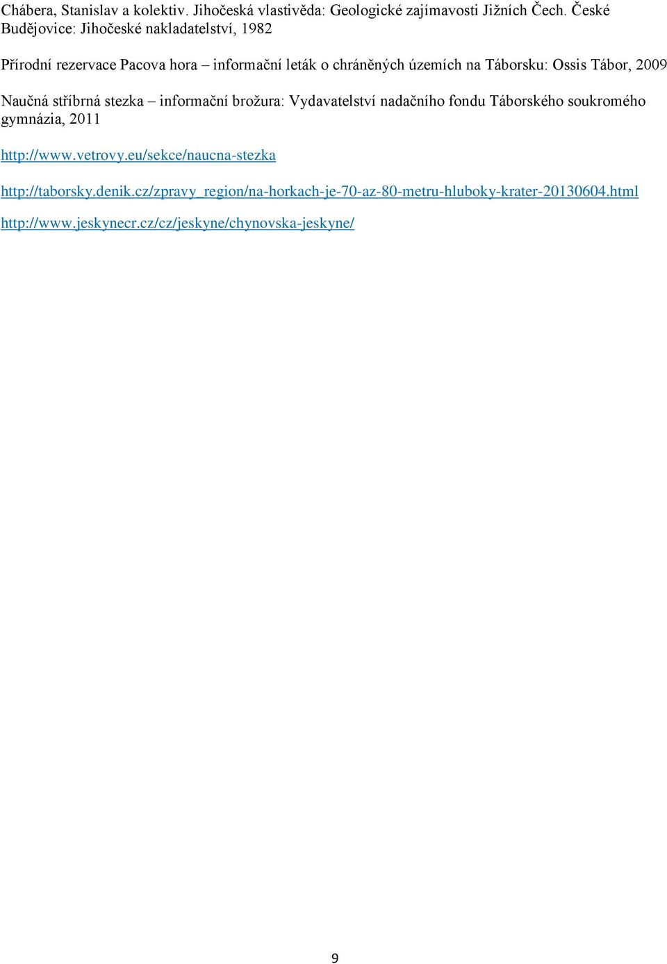 Ossis Tábor, 2009 Naučná stříbrná stezka informační brožura: Vydavatelství nadačního fondu Táborského soukromého gymnázia, 2011
