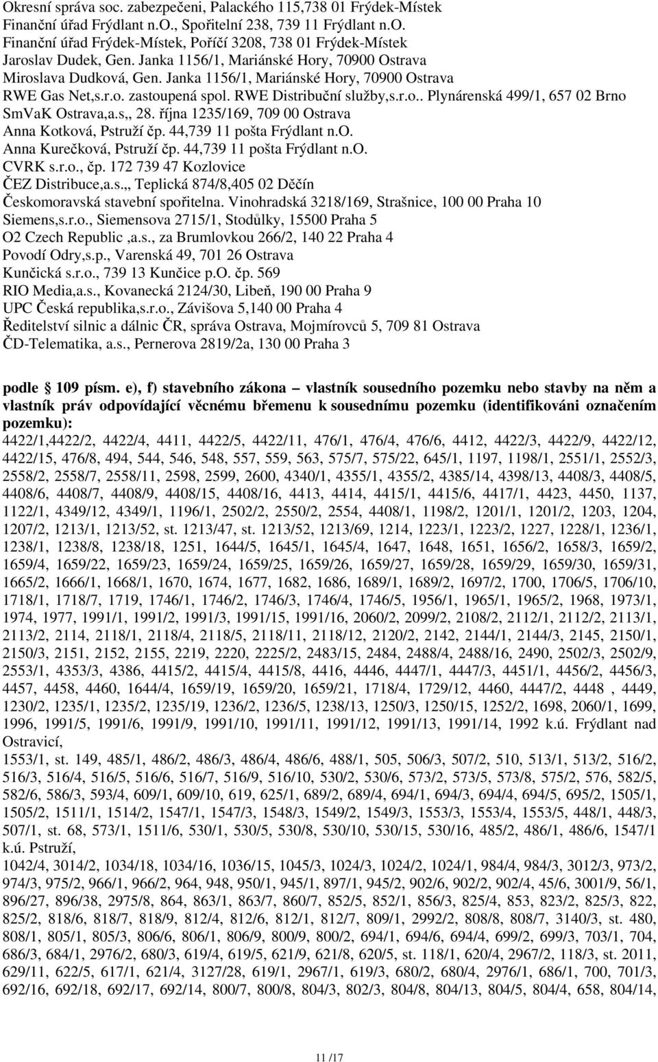 s,, 28. října 1235/169, 709 00 Ostrava Anna Kotková, Pstruží čp. 44,739 11 pošta Frýdlant n.o. Anna Kurečková, Pstruží čp. 44,739 11 pošta Frýdlant n.o. CVRK s.r.o., čp.