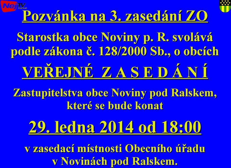 , o obcích VEŘEJNÉ Z A S E D Á N Í Zastupitelstva obce Noviny pod