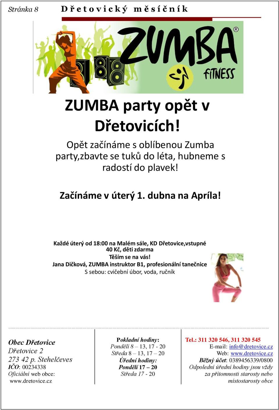 Jana Dičková, ZUMBA instruktor B1, profesionální tanečnice S sebou: cvičební úbor, voda, ručník Obec Dřetovice Dřetovice 2 273 42 p. Stehelčeves IČO: 00234338 Oficiální web obce: www.dretovice.