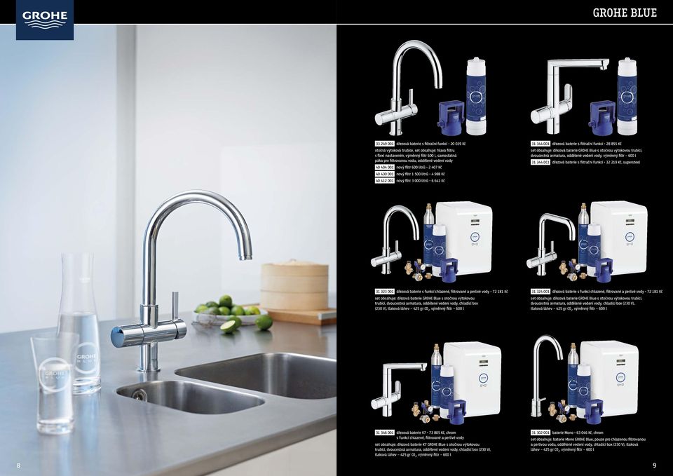 855 Kč set obsahuje: dřezová baterie GROHE Blue s otočnou výtokovou trubicí, dvoucestná armatura, oddělené vedení vody, výměnný filtr 600 l 31 344 DC1 dřezová baterie s filtrační funkcí 32 219 Kč,