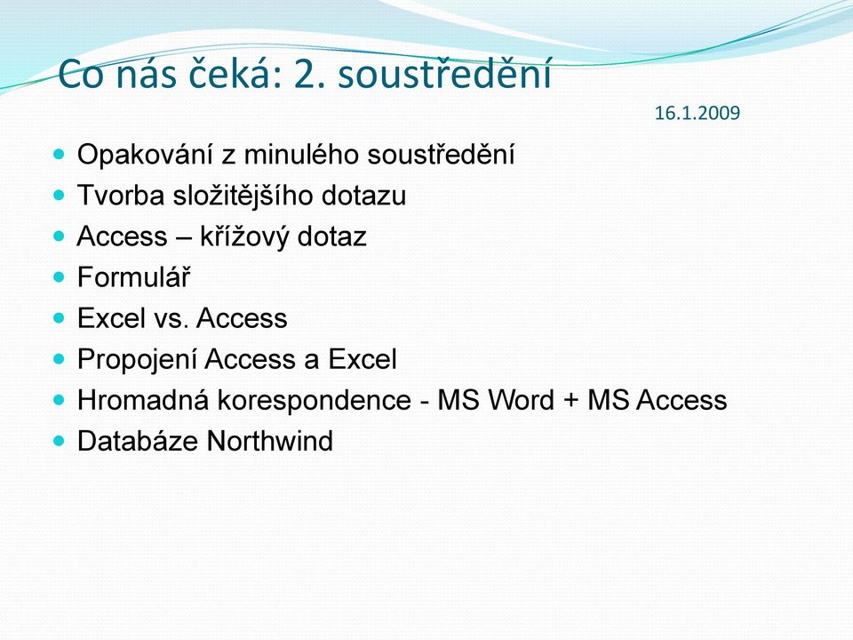 složitějšího dotazu Access křížový dotaz Formulář Excel vs.