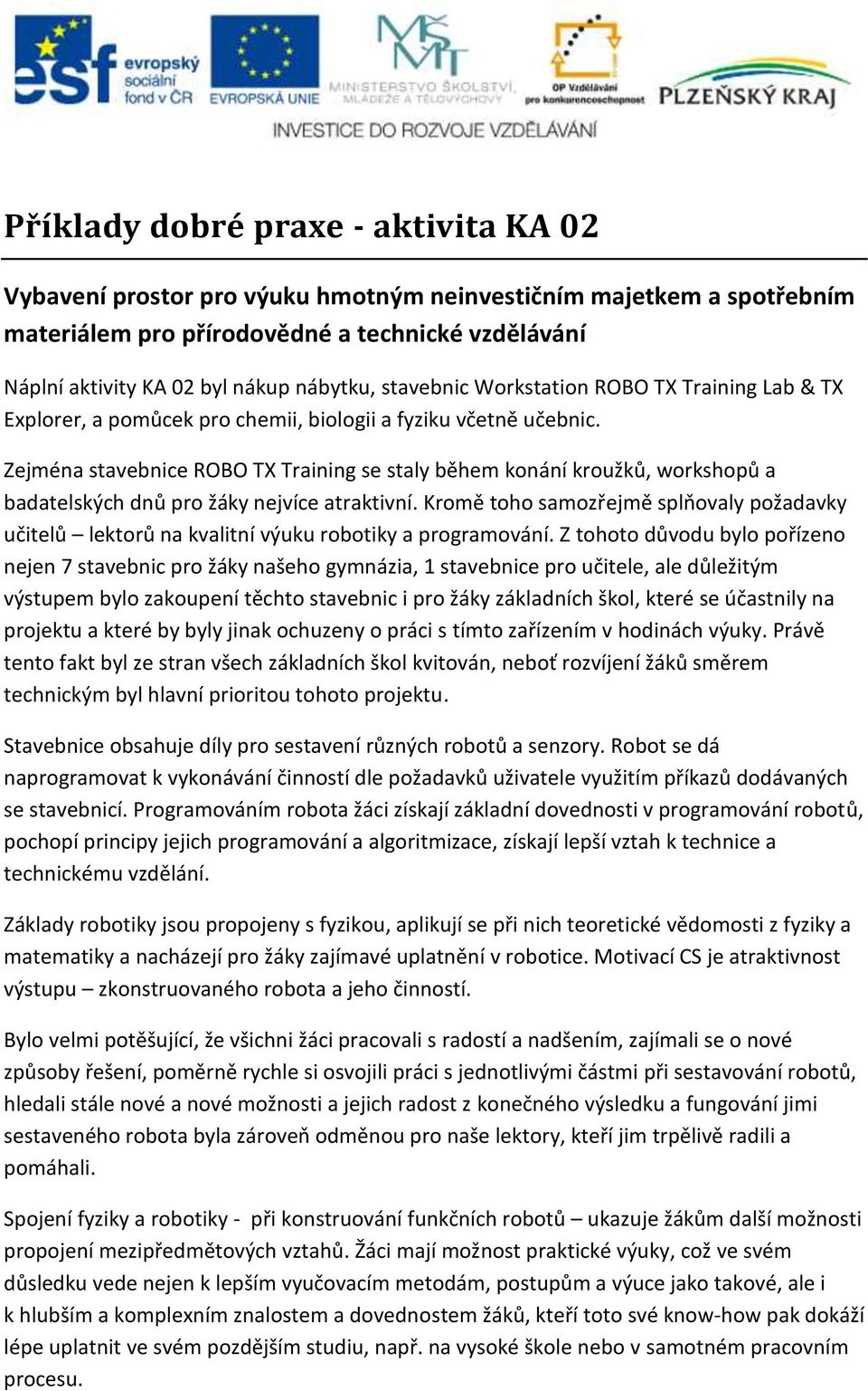 Zejména stavebnice ROBO TX Training se staly během konání kroužků, workshopů a badatelských dnů pro žáky nejvíce atraktivní.