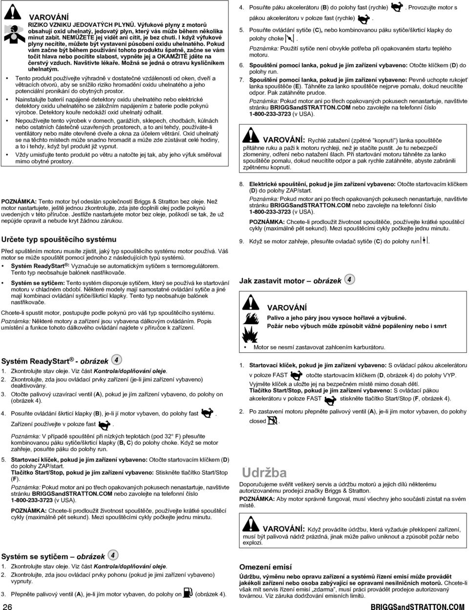 Pokud vám zaène být bìhem používání tohoto produktu špatnì, zaène se vám toèit hlava nebo pocítíte slabost, vypnìte jej a OKMŽITÌ jdìte na èerstvý vzduch. Navštivte lékaøe.
