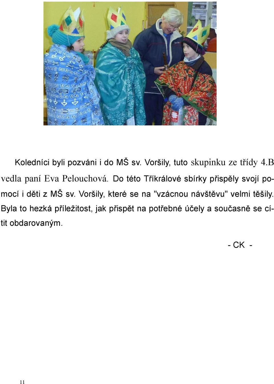 Do této Tříkrálové sbírky přispěly svojí pomocí i děti z MŠ sv.