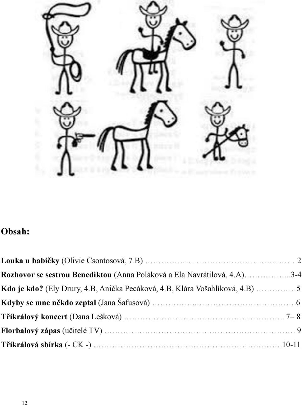 (Ely Drury, 4.B, Anička Pecáková, 4.B, Klára Vošahlíková, 4.