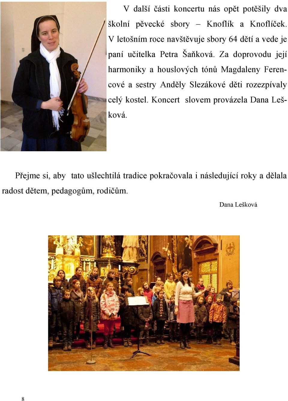 Za doprovodu její harmoniky a houslových tónů Magdaleny Ferencové a sestry Anděly Slezákové děti rozezpívaly celý
