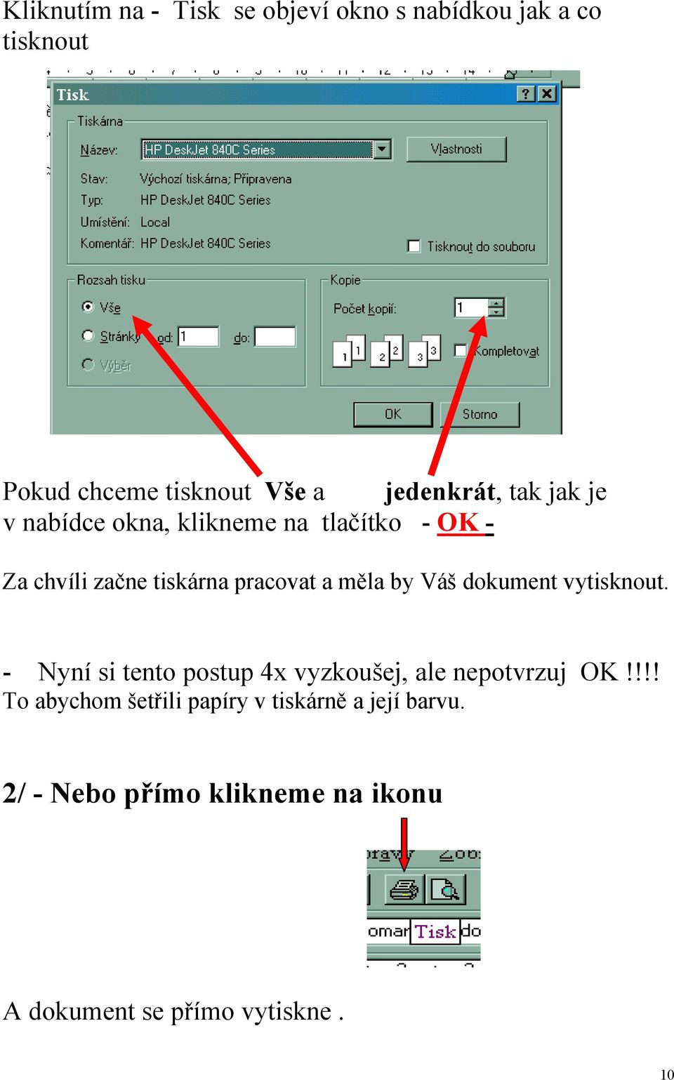 a měla by Váš dokument vytisknout. - Nyní si tento postup 4x vyzkoušej, ale nepotvrzuj OK!