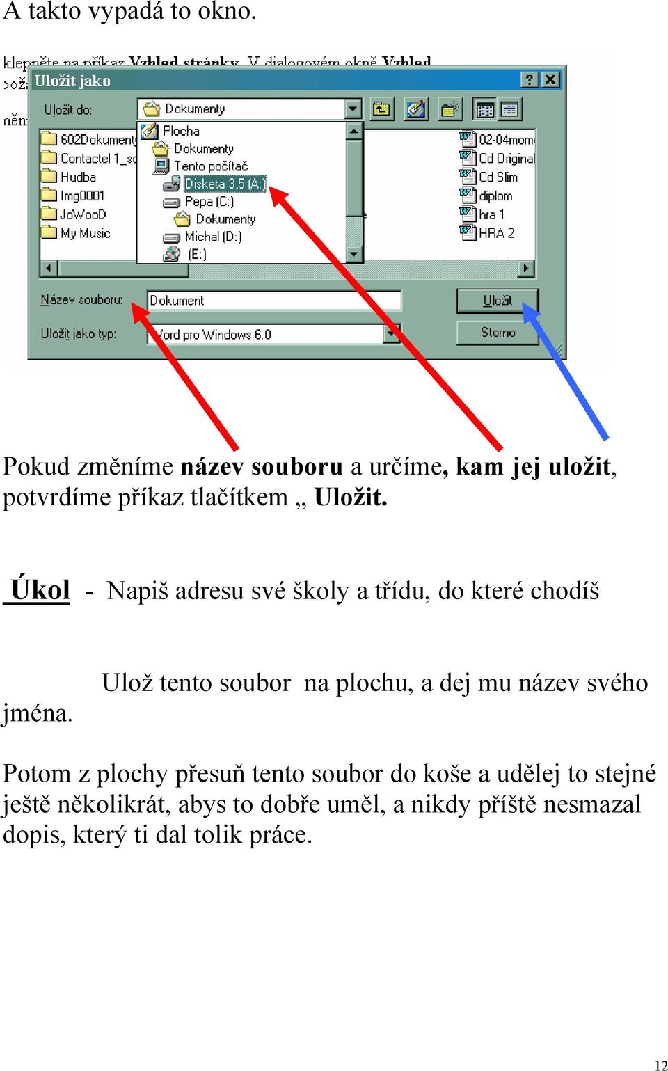 Úkol - Napiš adresu své školy a třídu, do které chodíš jména.