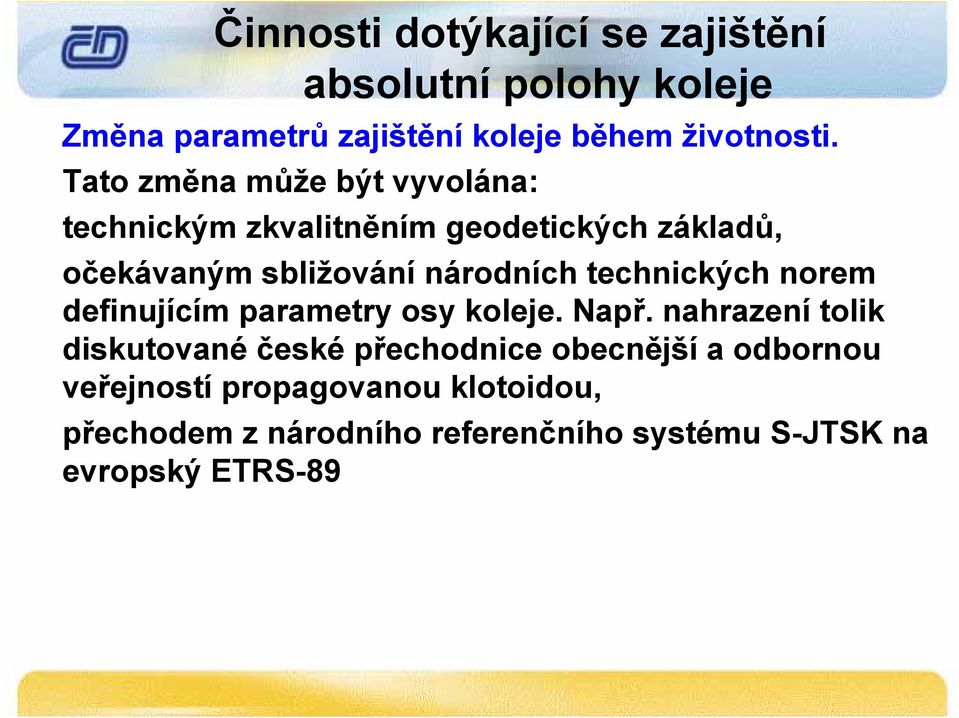 technických norem definujícím parametry osy koleje. Např.