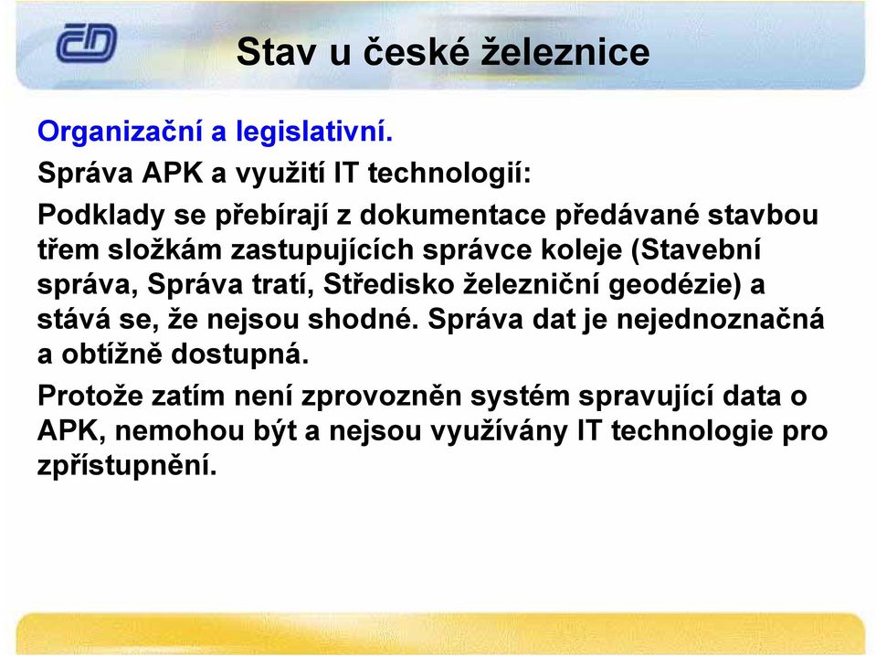 zastupujících správce koleje (Stavební správa, Správa tratí, Středisko železniční geodézie) a stává se, že