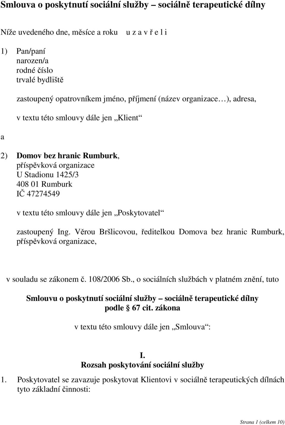 jen Poskytovatel zastoupený Ing. Věrou Bršlicovou, ředitelkou Domova bez hranic Rumburk, příspěvková organizace, v souladu se zákonem č. 108/2006 Sb.