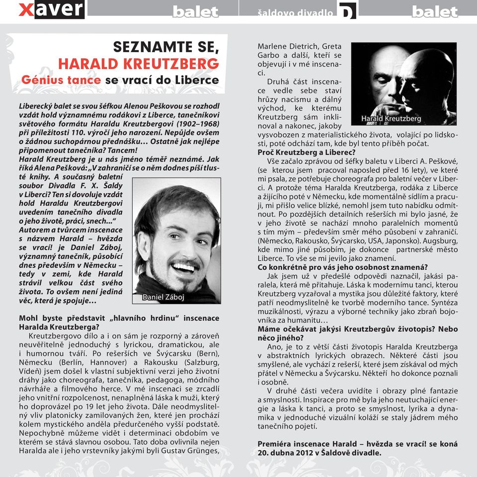 Harald Kreutzberg je u nás jméno téměř neznámé. Jak říká Alena Pešková: V zahraničí se o něm dodnes píší tlusté knihy. A současný baletní soubor Divadla F. X. Šaldy v Liberci?