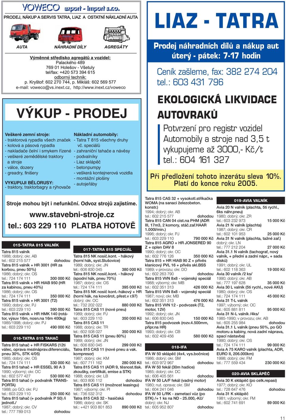 cz/voweco VÝKUP - PRODEJ Veškeré zemní stroje: - traktorová rypadla všech značek - kolová a pásová rypadla - nakladače čelní i smykem řízené - veškeré zemědělské traktory a stroje - válce, dozery -