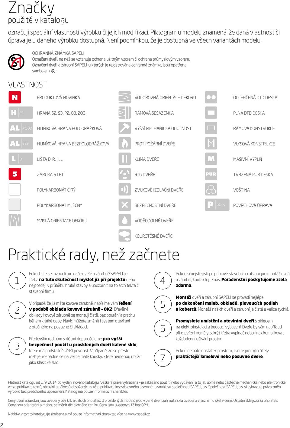 Označení dveří a zárubní SAPELI, u kterých je registrována ochranná známka, jsou opatřena symbolem.