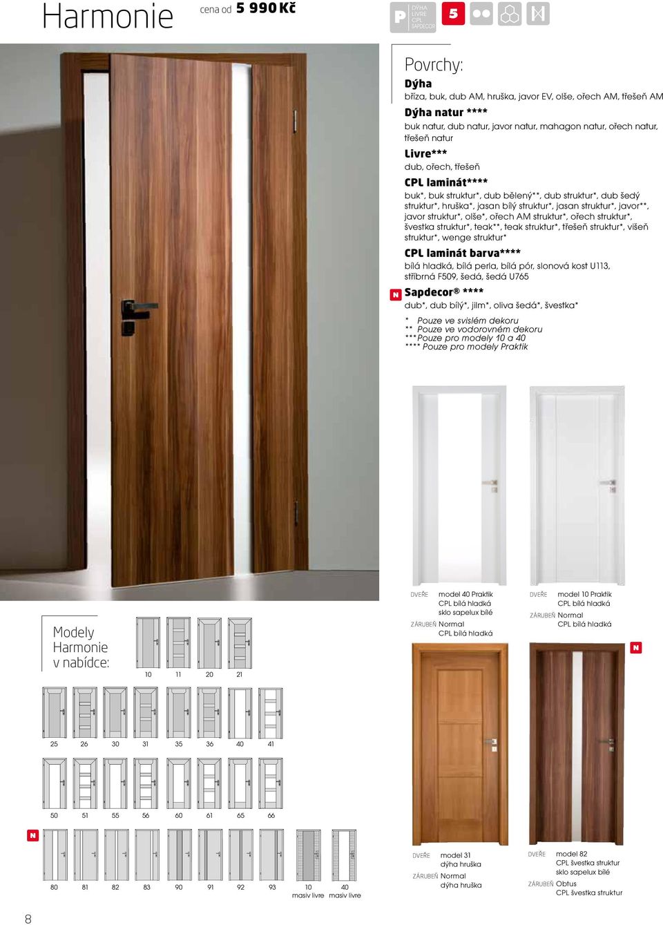 struktur*, ořech struktur*, švestka struktur*, teak**, teak struktur*, třešeň struktur*, višeň struktur*, wenge struktur* barva**** bílá hladká, bílá perla, bílá pór, slonová kost U113, stříbrná