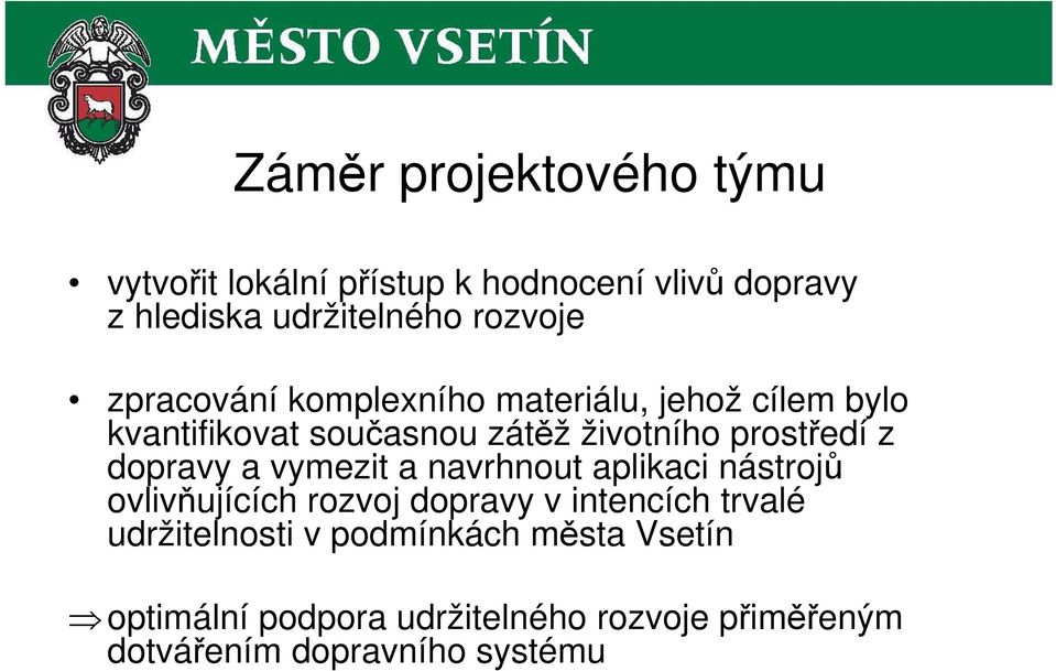 dopravy a vymezit a navrhnout aplikaci nástrojů ovlivňujících rozvoj dopravy v intencích trvalé