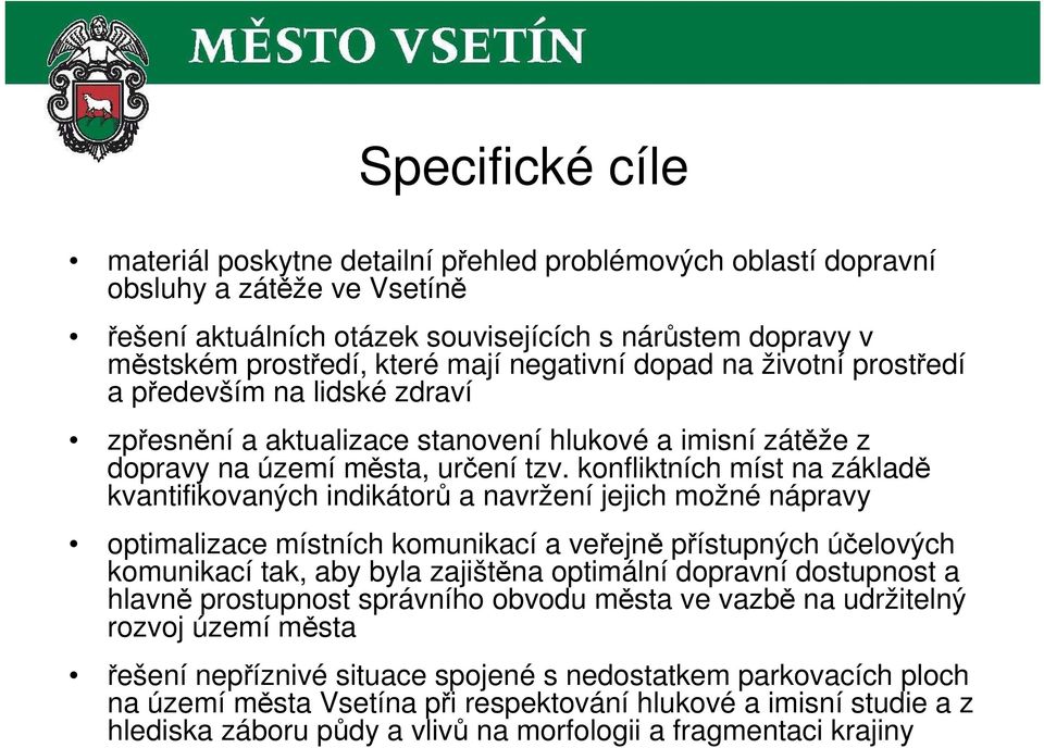 konfliktních míst na základě kvantifikovaných indikátorů a navržení jejich možné nápravy optimalizace místních komunikací a veřejně přístupných účelových komunikací tak, aby byla zajištěna optimální